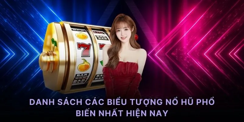 Danh sách các biểu tượng nổ hũ phổ biến nhất hiện nay