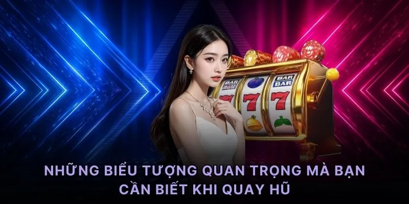 Những biểu tượng quan trọng mà bạn cần biết khi quay hũ